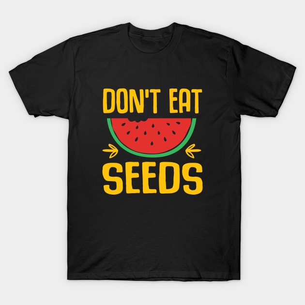 don't eat watermelon seeds T-Shirt by Sabahmd